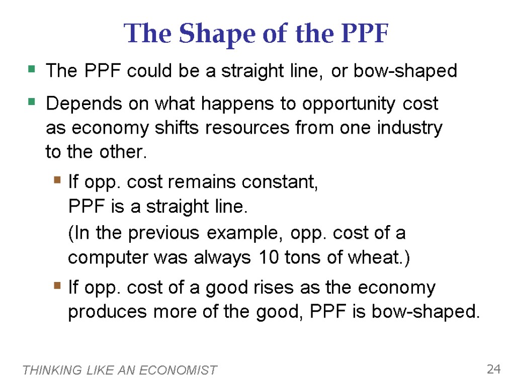 THINKING LIKE AN ECONOMIST 24 The Shape of the PPF The PPF could be